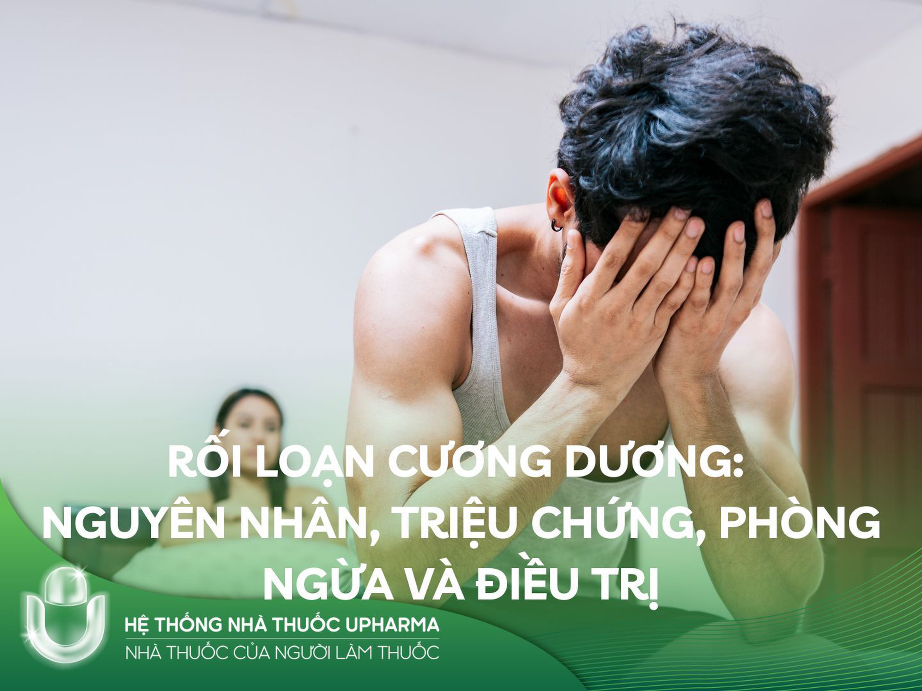 Rối Loạn Cương Dương: Nguyên Nhân,  Triệu Chứng, Phòng Ngừa Và Điều Trị