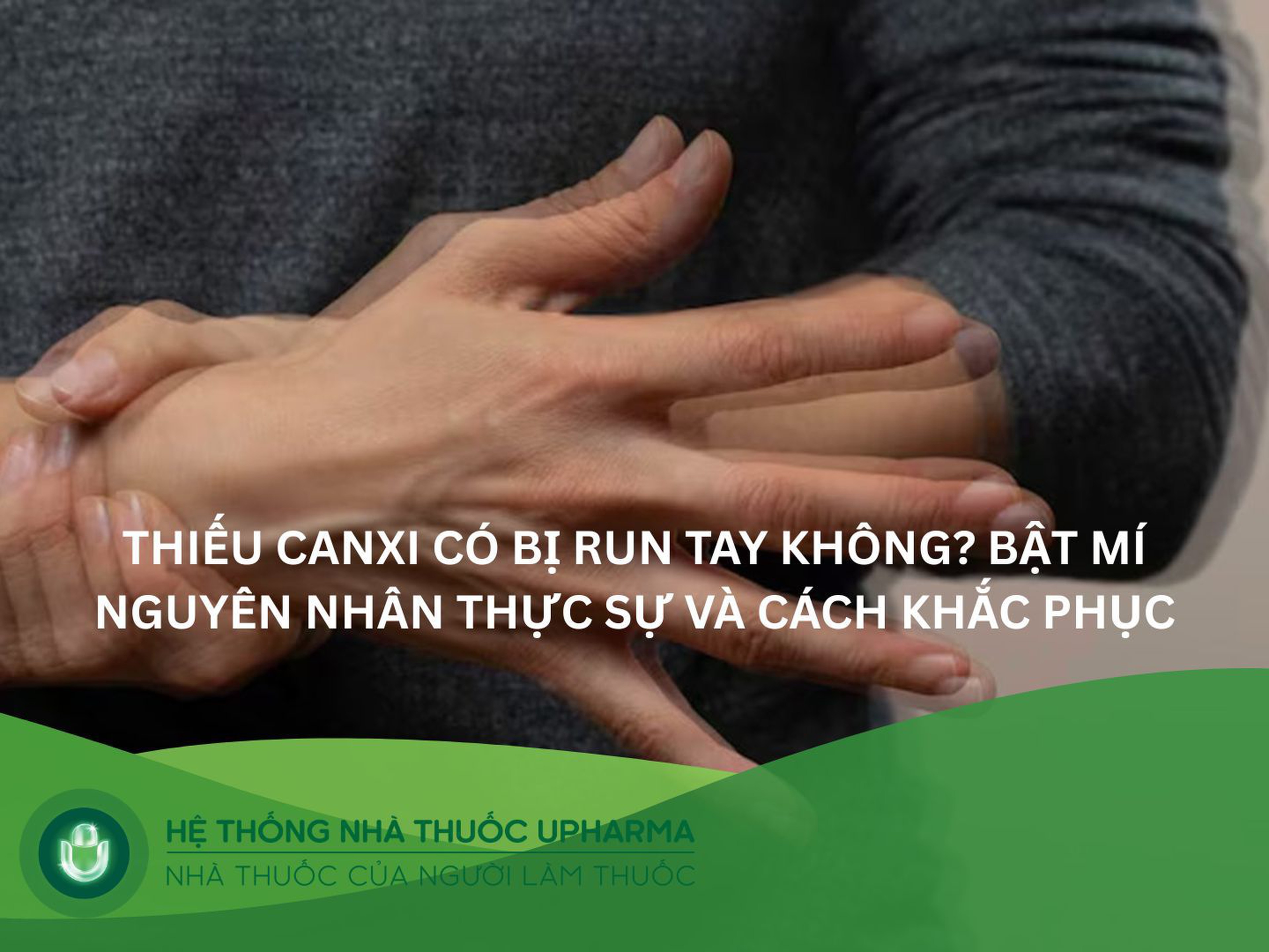 Thiếu canxi có bị run tay không? Bật mí nguyên nhân và cách khắc phục