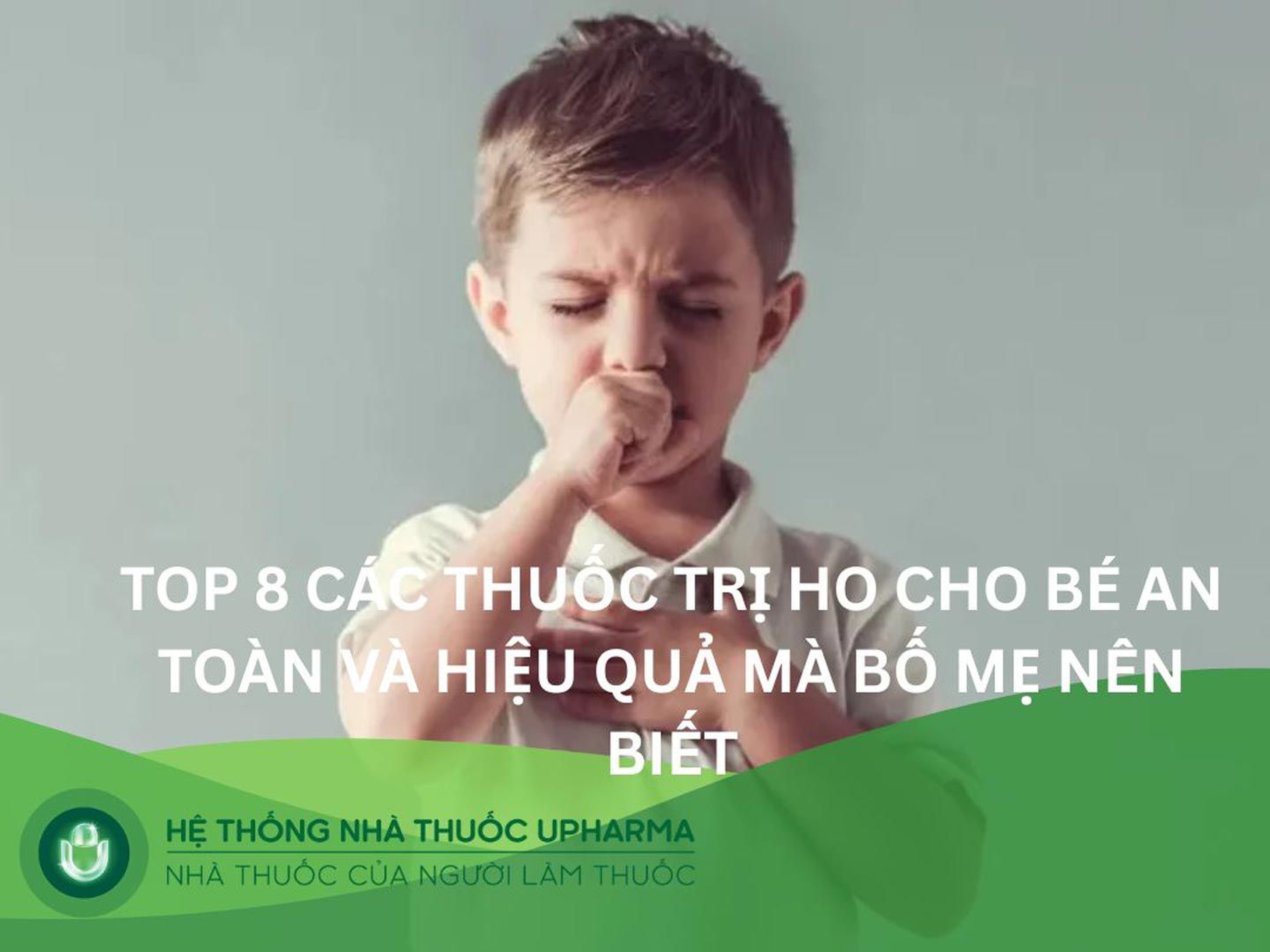 Top 8 các thuốc trị ho cho bé an toàn và hiệu quả mà bố mẹ nên biết