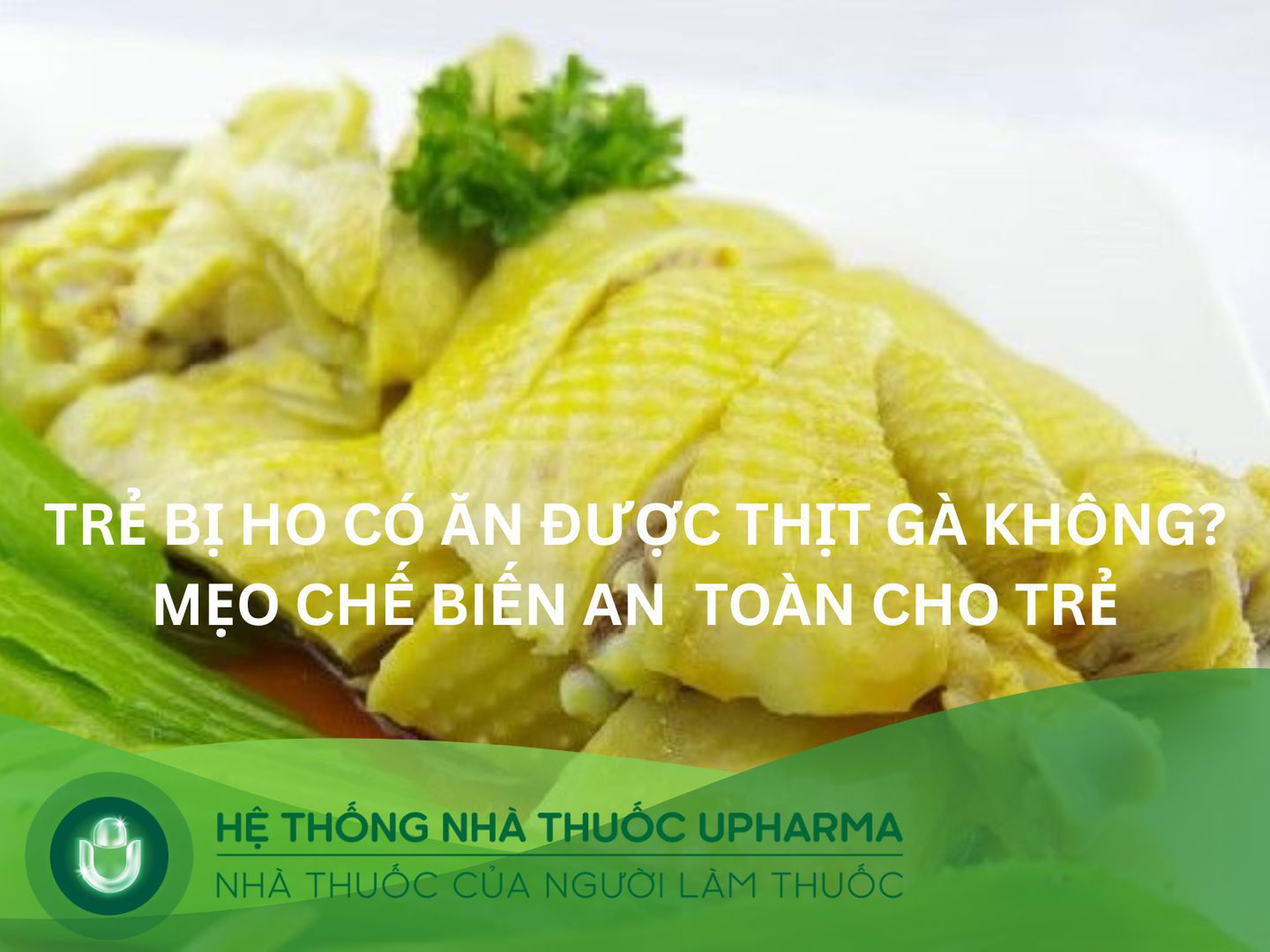 Trẻ bị ho có ăn được thịt gà không? Mẹo chế biến an toàn cho trẻ 