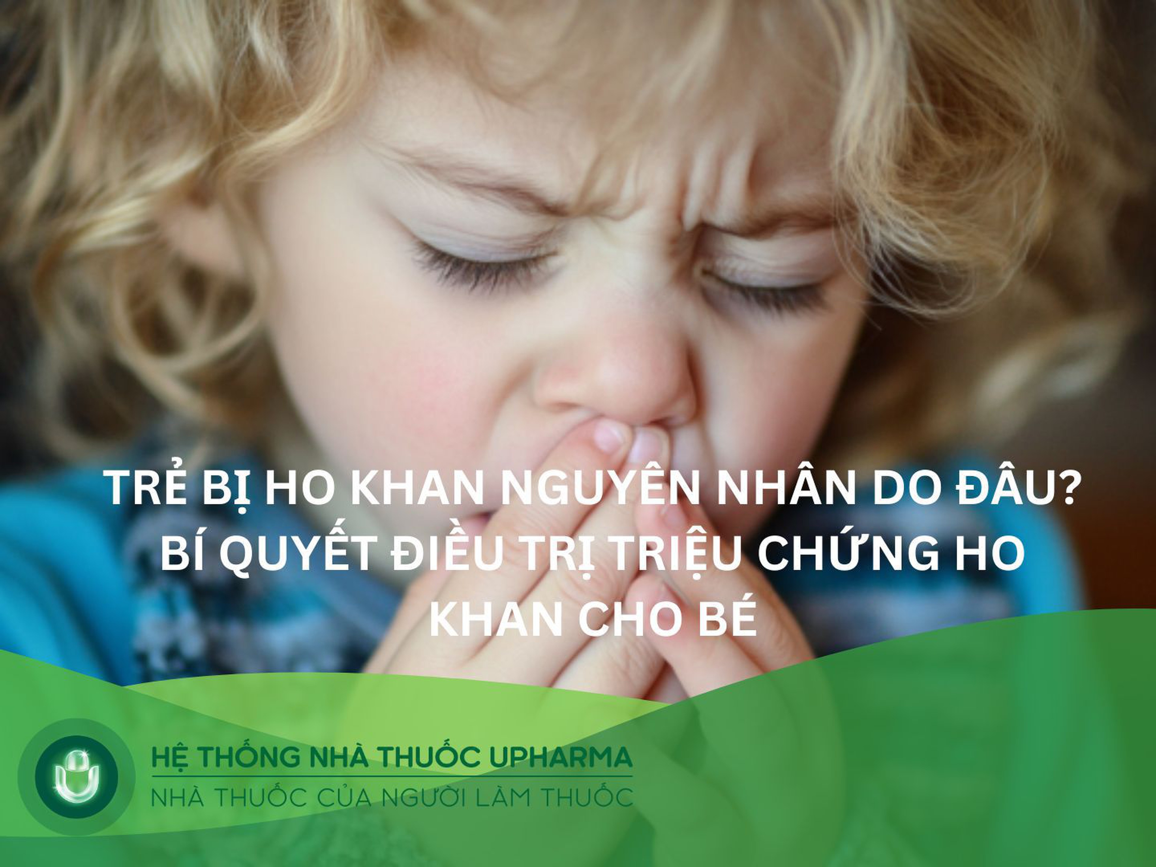 Trẻ bị ho khan nguyên nhân do đâu? Cách điều trị dứt điểm tại nhà cho bé
