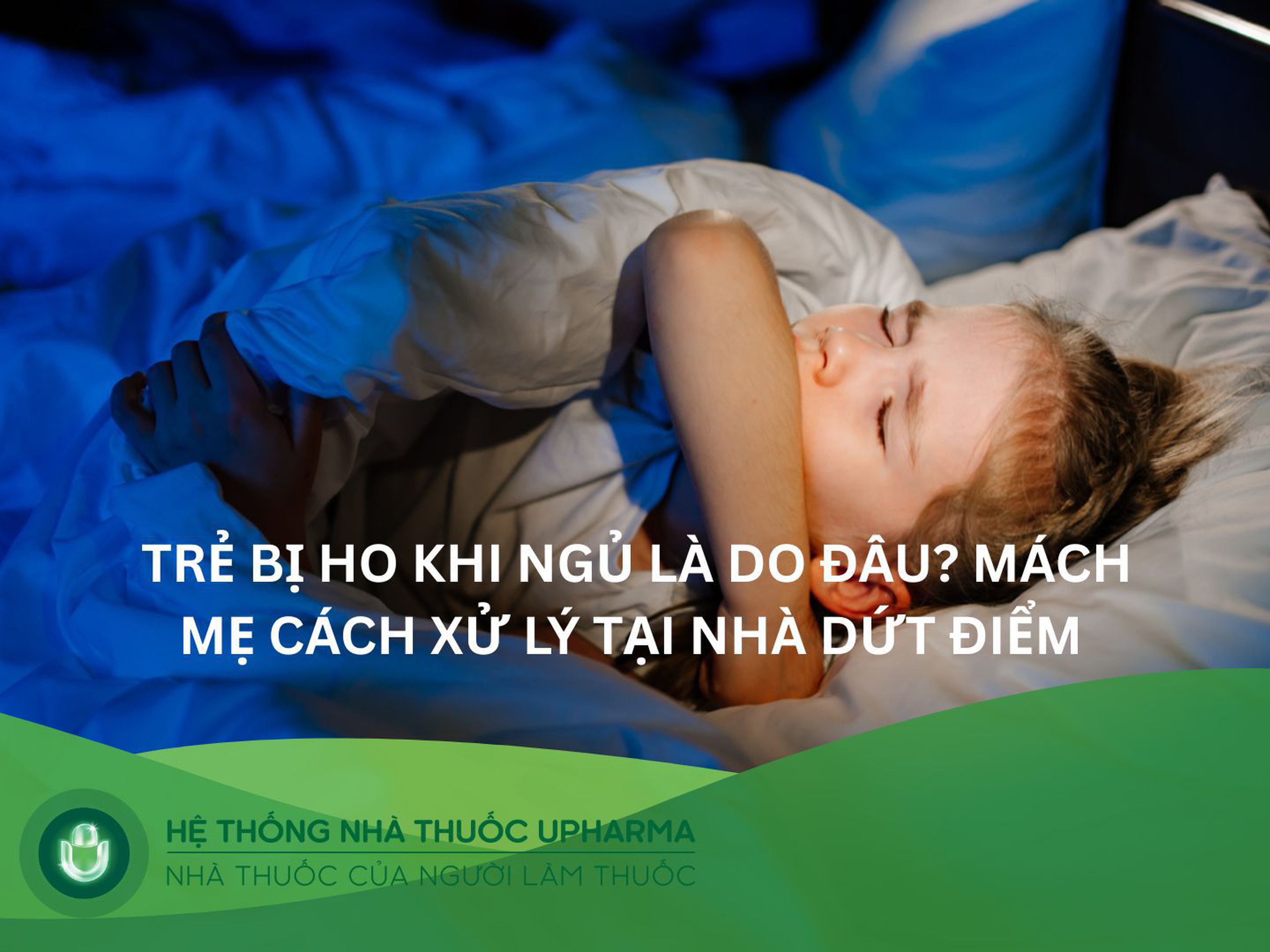 Trẻ bị ho khi ngủ là do đâu? Mách mẹ cách xử lý tại nhà dứt điểm