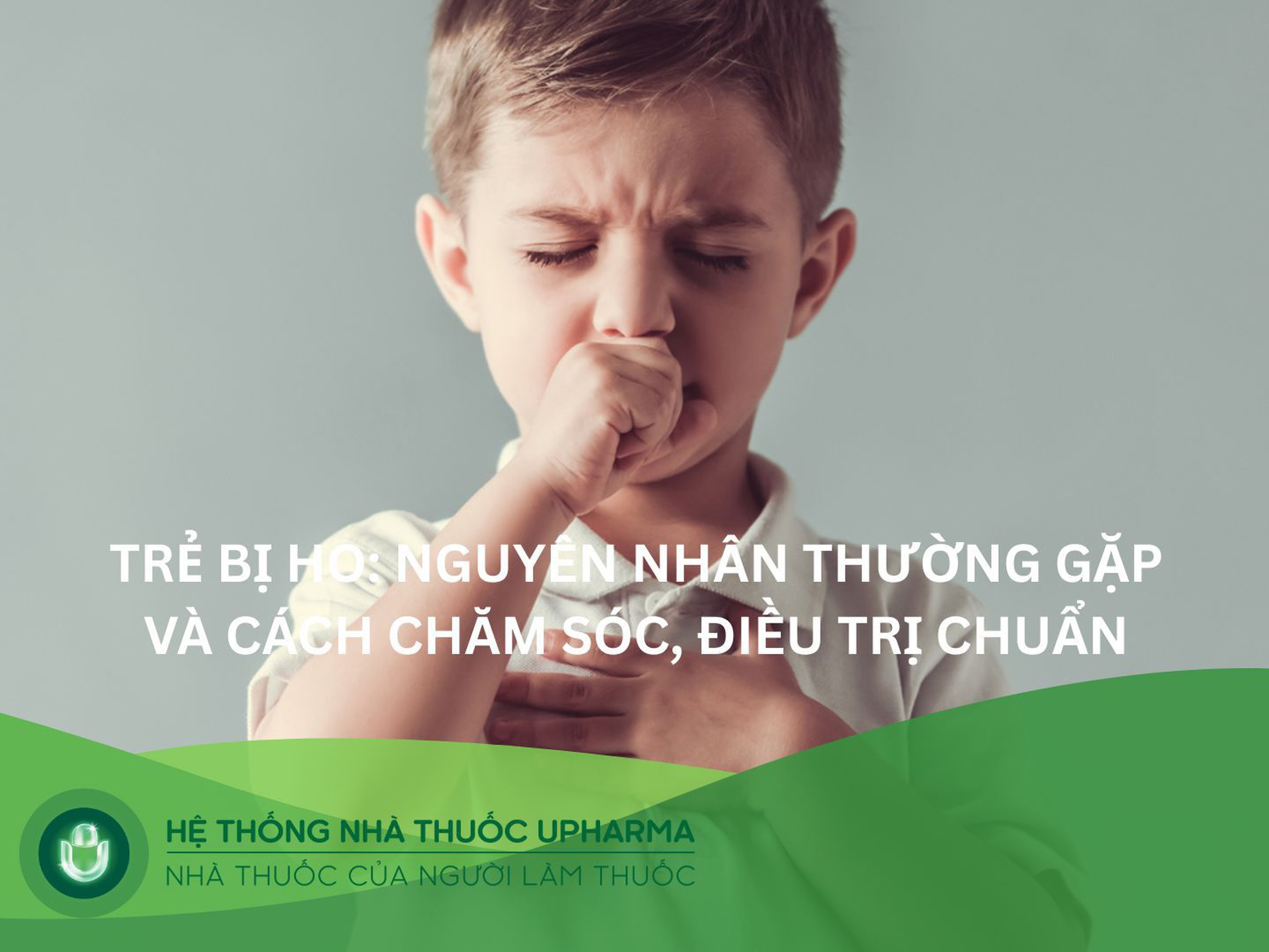 Trẻ bị ho: Nguyên nhân thường gặp và cách chăm sóc, điều trị đúng 