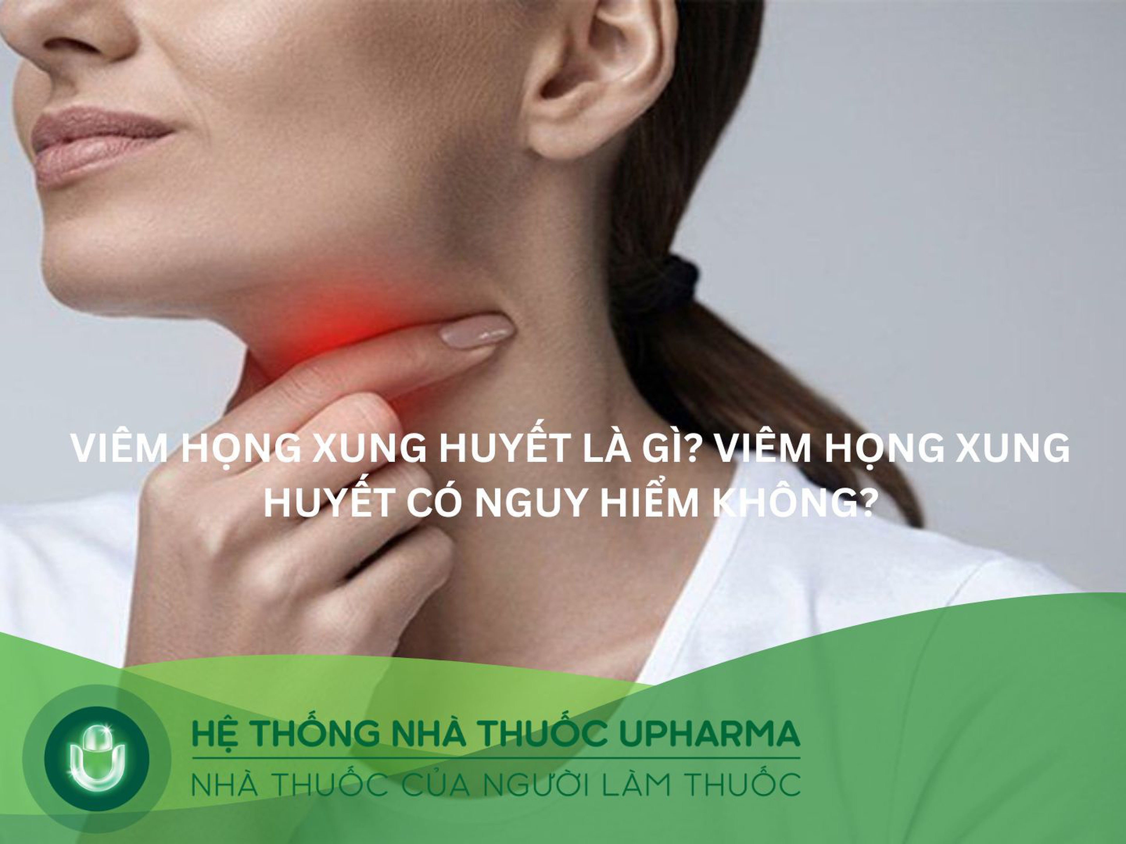 Viêm họng xung huyết là gì? Viêm họng xung huyết có nguy hiểm không?