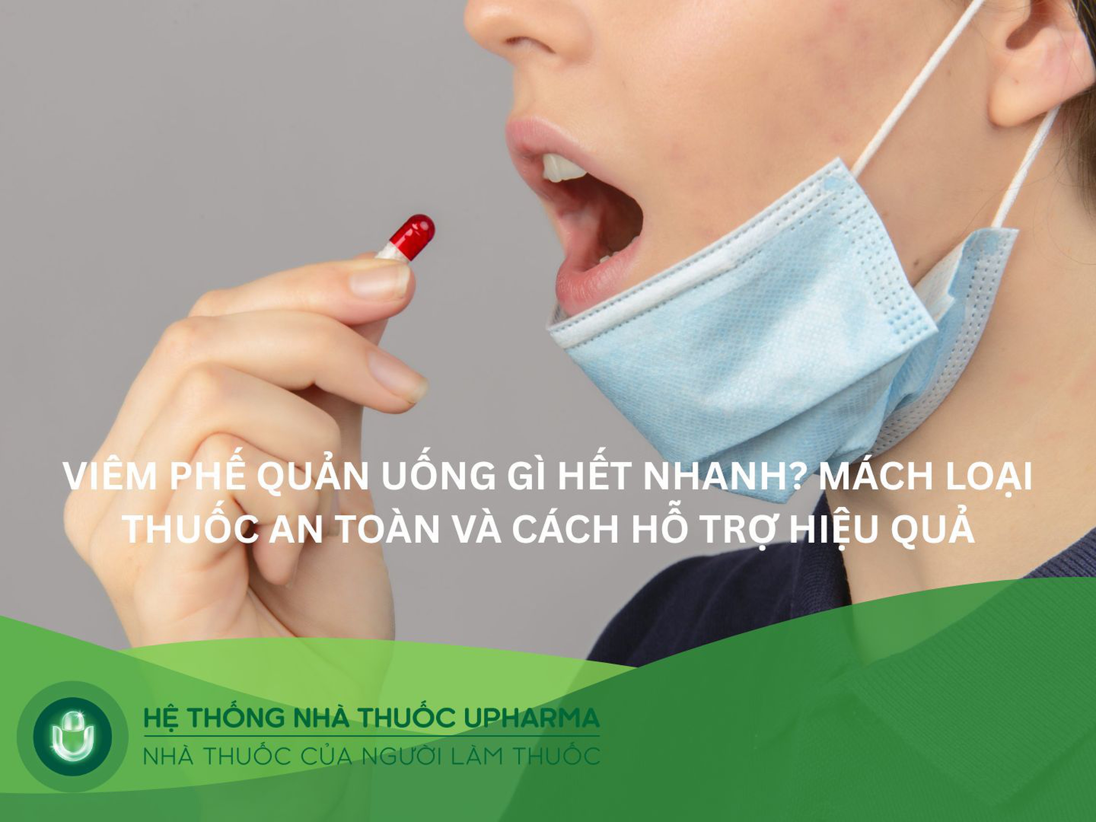Viêm phế quản uống gì hết nhanh? Loại thuốc an toàn và cách hỗ trợ hiệu quả